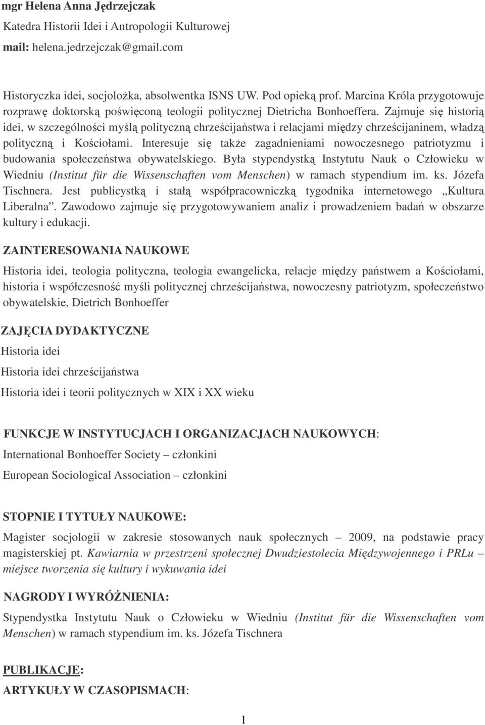 Zajmuje się historią idei, w szczególności myślą polityczną chrześcijaństwa i relacjami między chrześcijaninem, władzą polityczną i Kościołami.