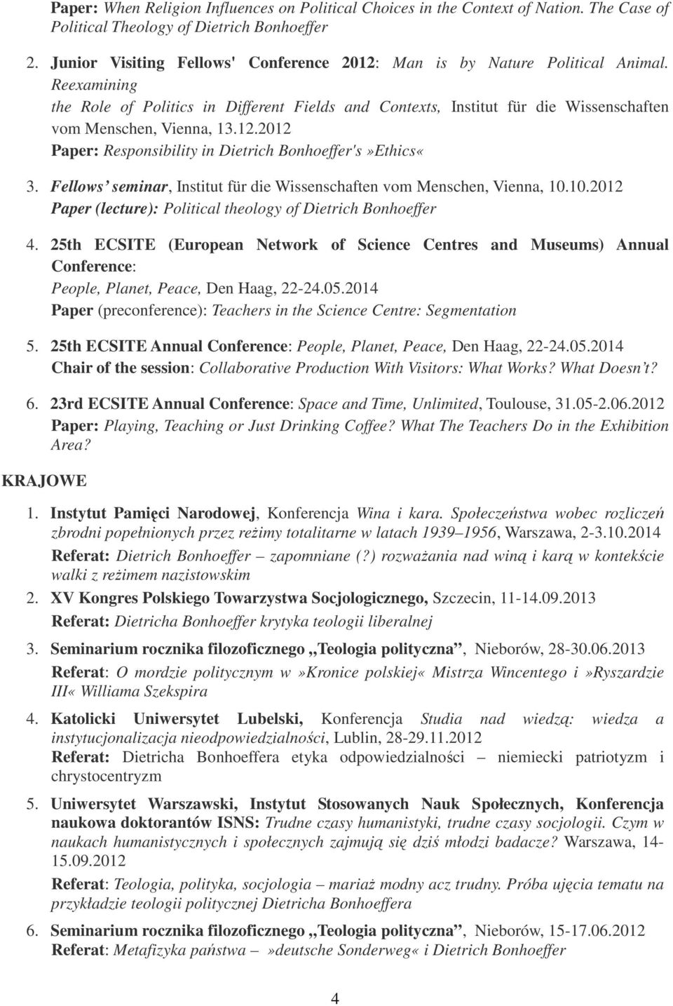 Reexamining the Role of Politics in Different Fields and Contexts, Institut für die Wissenschaften vom Menschen, Vienna, 13.12.2012 Paper: Responsibility in Dietrich Bonhoeffer's»Ethics«3.