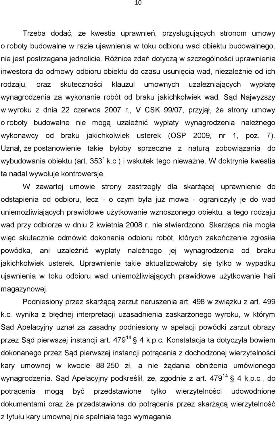 wynagrodzenia za wykonanie robót od braku jakichkolwiek wad. Sąd Najwyższy w wyroku z dnia 22 czerwca 2007 r.