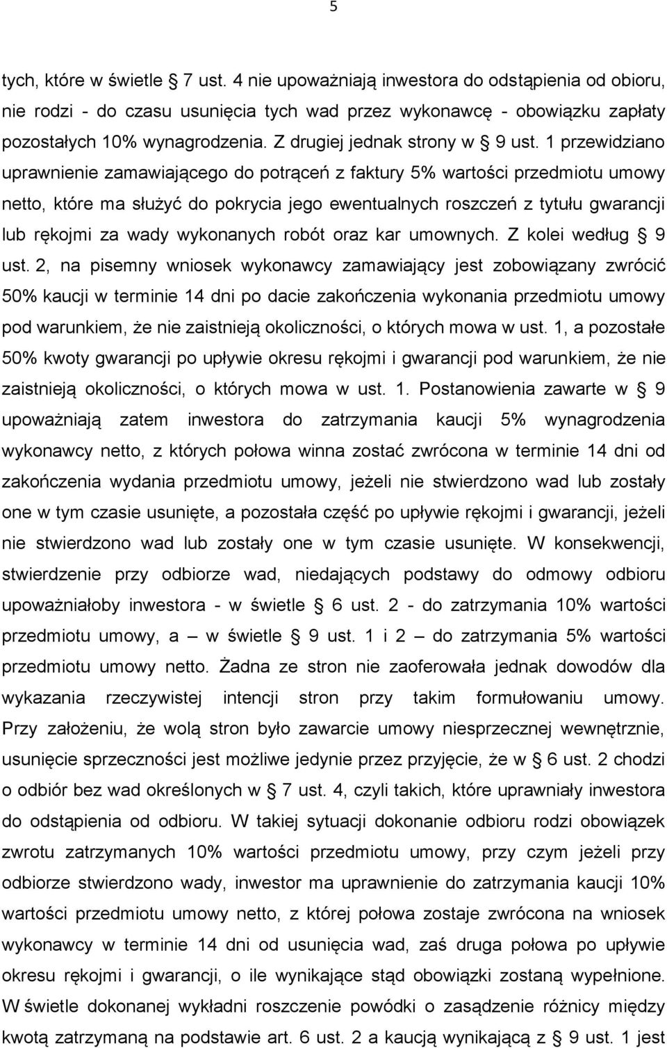 1 przewidziano uprawnienie zamawiającego do potrąceń z faktury 5% wartości przedmiotu umowy netto, które ma służyć do pokrycia jego ewentualnych roszczeń z tytułu gwarancji lub rękojmi za wady