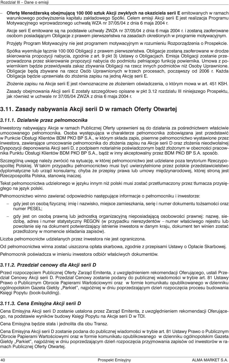 Akcje serii E emitowane są na podstawie uchwały ZWZA nr 37/05/04 z dnia 6 maja 2004 r.