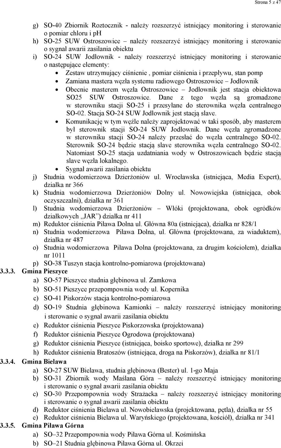 pomp Zamiana mastera węzła systemu radiowego Ostroszowice Jodłownik Obecnie masterem węzła Ostroszowice Jodłownik jest stacja obiektowa SO25 SUW Ostroszowice.