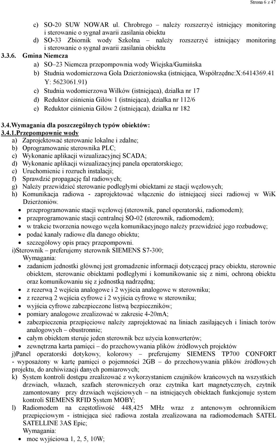 zasilania obiektu 3.3.6. Gmina Niemcza a) SO 23 Niemcza przepompownia wody Wiejska/Gumińska b) Studnia wodomierzowa Gola Dzierżoniowska (istniejąca, Współrzędne:X:6414369.41 Y: 5623061.