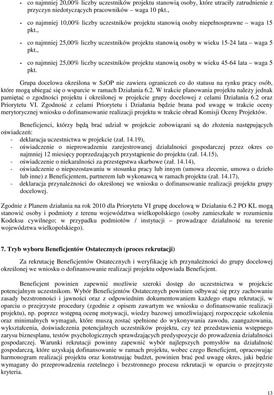 , - co najmniej 25,00% liczby uczestników projektu stanowią osoby w wieku 45-64 lata waga 5 pkt.