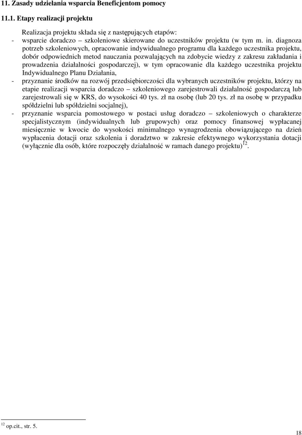 prowadzenia działalności gospodarczej), w tym opracowanie dla każdego uczestnika projektu Indywidualnego Planu Działania, - przyznanie środków na rozwój przedsiębiorczości dla wybranych uczestników