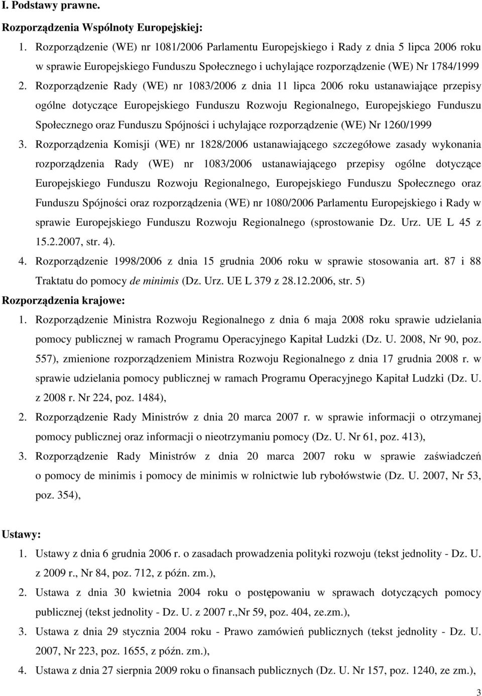 Rozporządzenie Rady (WE) nr 1083/2006 z dnia 11 lipca 2006 roku ustanawiające przepisy ogólne dotyczące Europejskiego Funduszu Rozwoju Regionalnego, Europejskiego Funduszu Społecznego oraz Funduszu