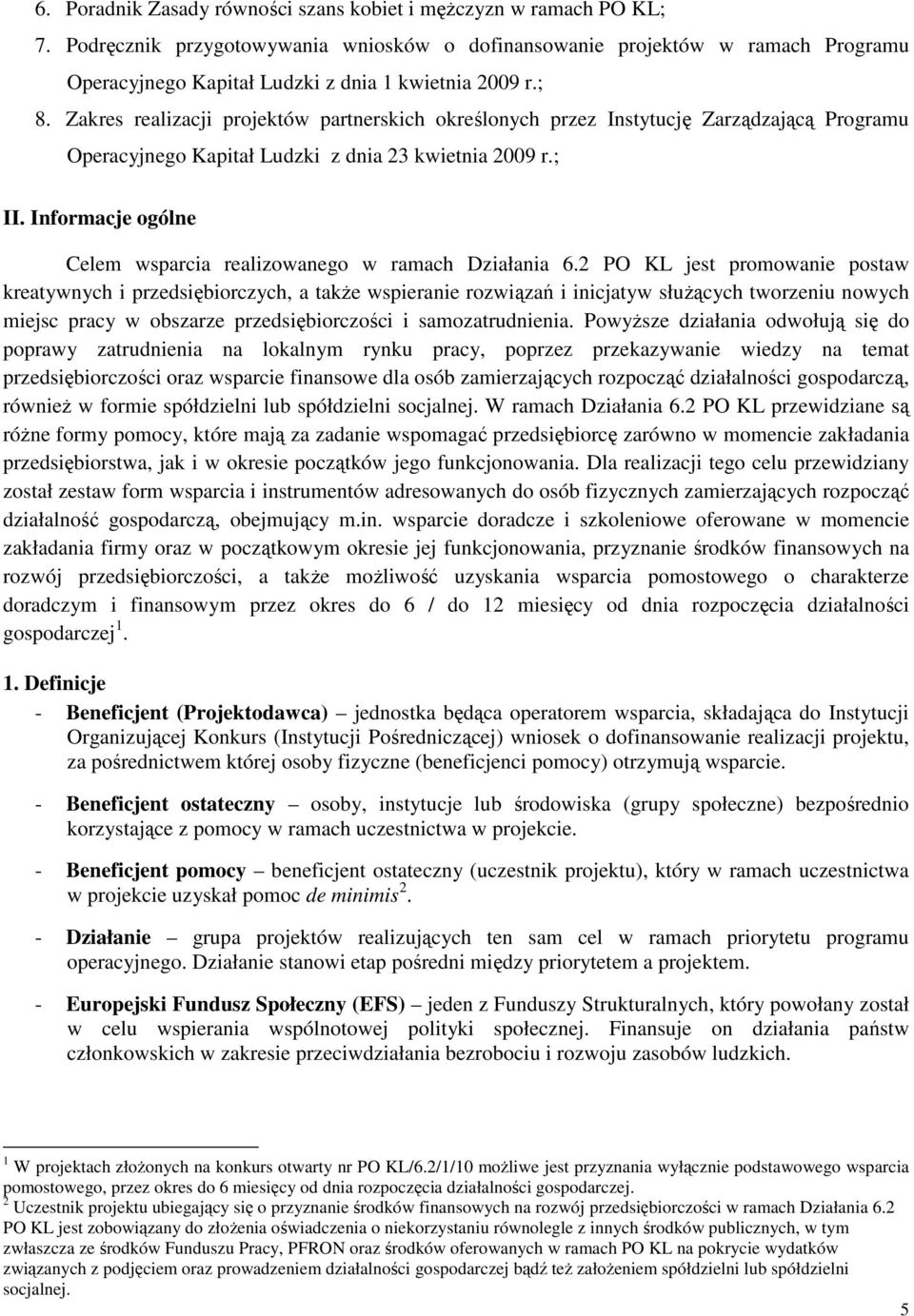 Zakres realizacji projektów partnerskich określonych przez Instytucję Zarządzającą Programu Operacyjnego Kapitał Ludzki z dnia 23 kwietnia 2009 r.; II.