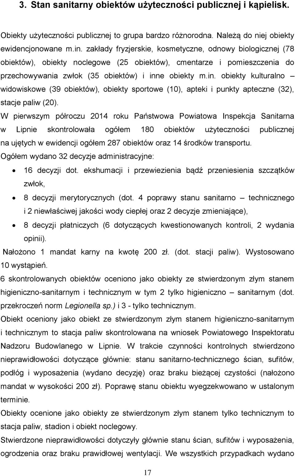 e obiekty m.in. obiekty kulturalno widowiskowe (39 obiektów), obiekty sportowe (10), apteki i punkty apteczne (32), stacje paliw (20).