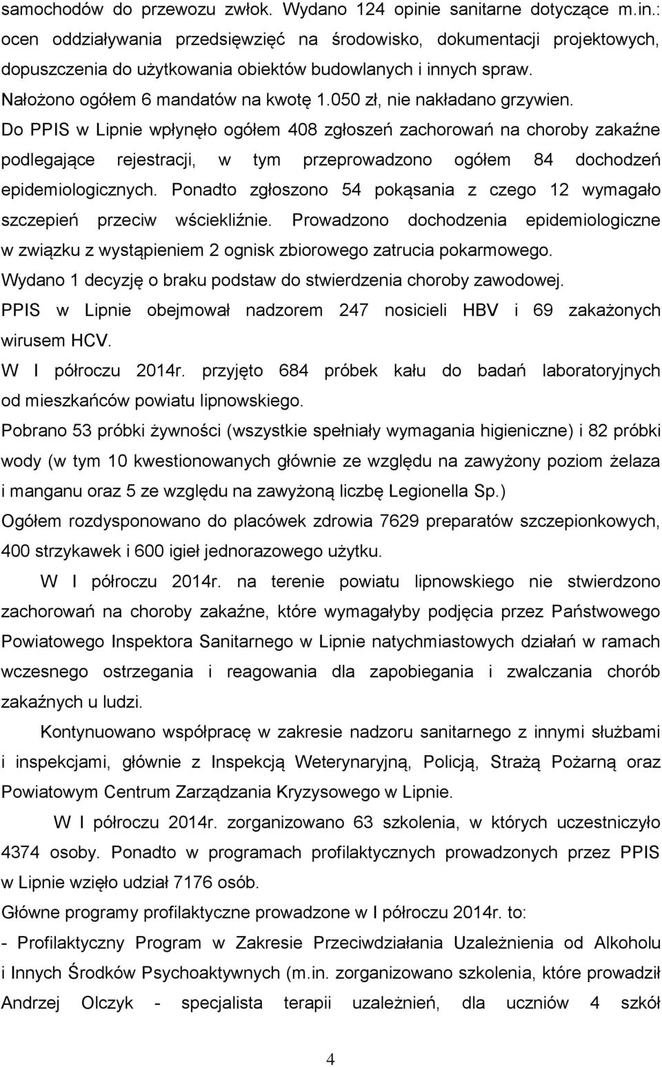 Do PPIS w Lipnie wpłynęło ogółem 408 zgłoszeń zachorowań na choroby zakaźne podlegające rejestracji, w tym przeprowadzono ogółem 84 dochodzeń epidemiologicznych.