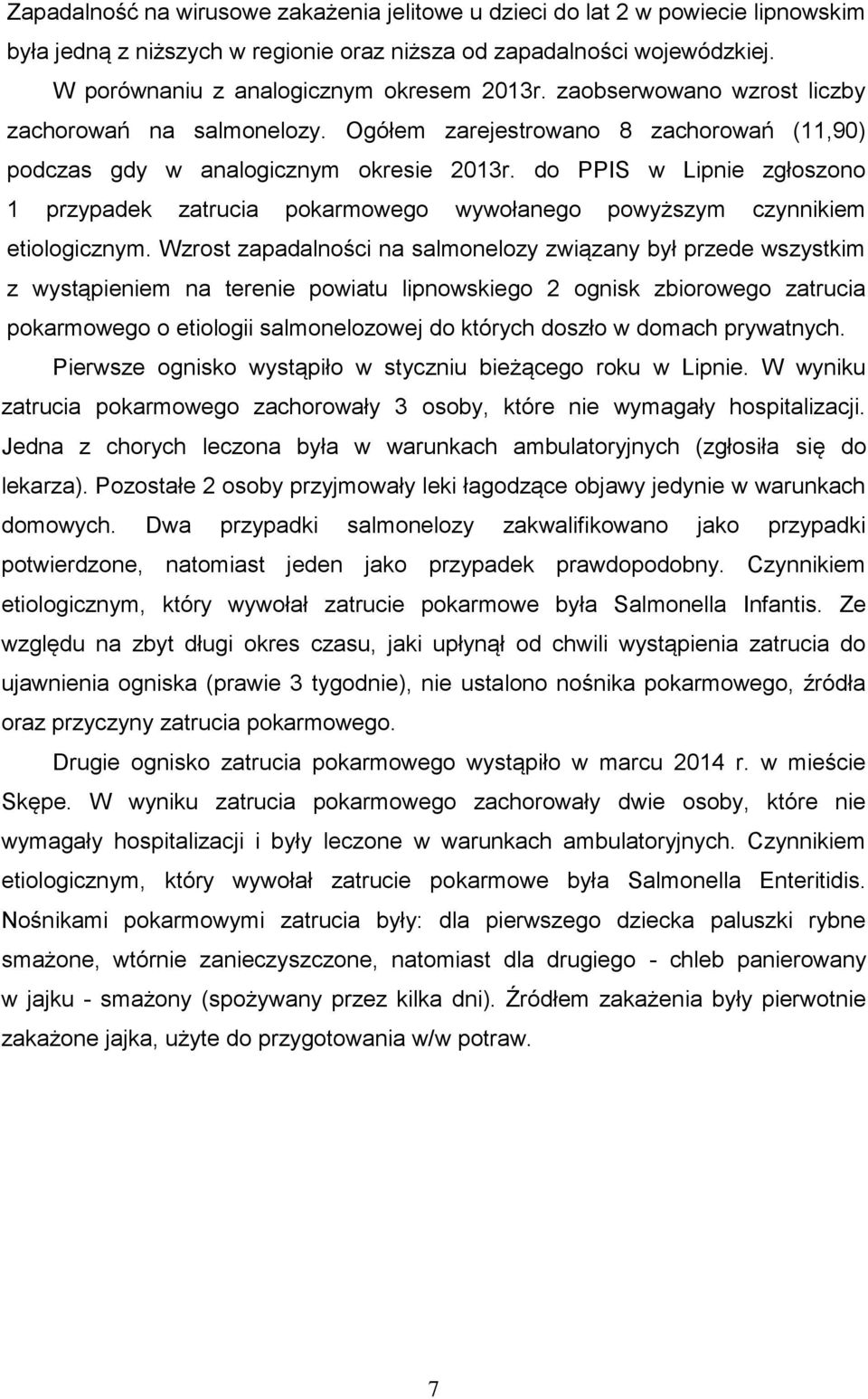 do PPIS w Lipnie zgłoszono 1 przypadek zatrucia pokarmowego wywołanego powyższym czynnikiem etiologicznym.