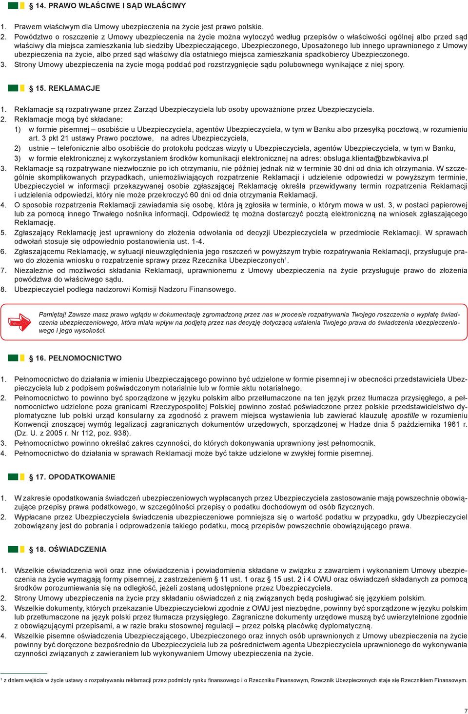 Ubezpieczonego, Uposażonego lub innego uprawnionego z Umowy ubezpieczenia na życie, albo przed sąd właściwy dla ostatniego miejsca zamieszkania spadkobiercy Ubezpieczonego. 3.