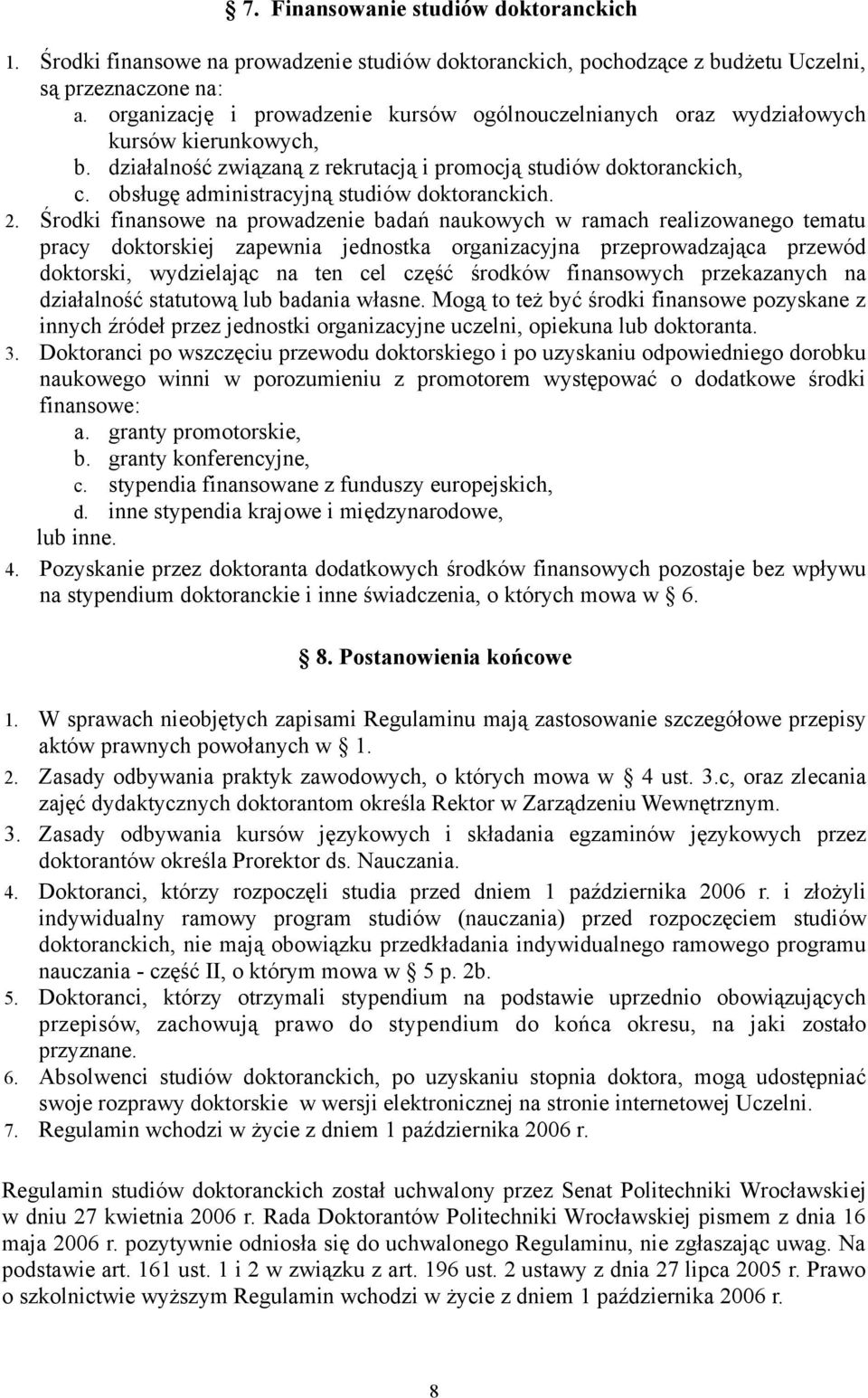 obsługę administracyjną studiów doktoranckich. 2.