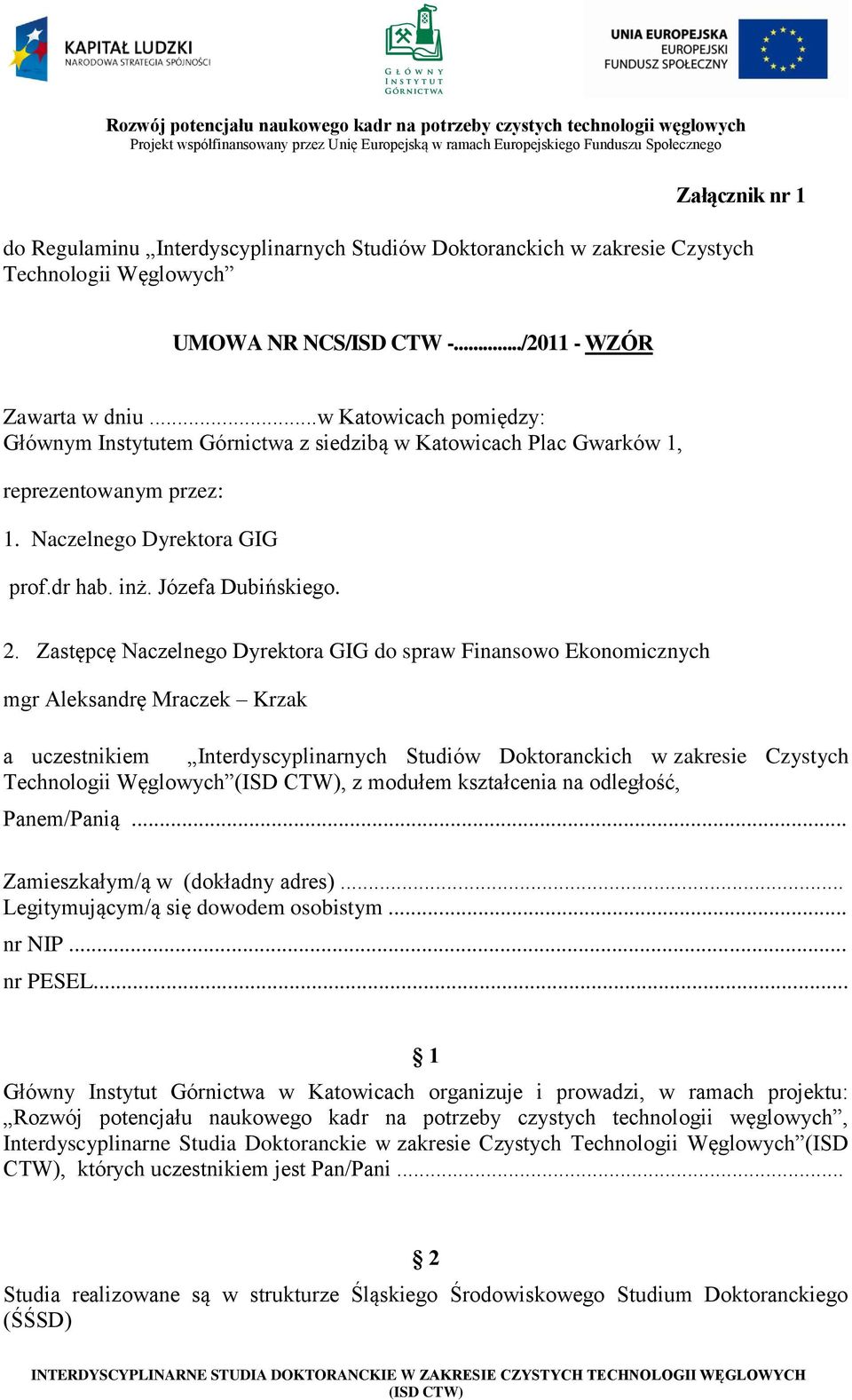 Zastępcę Naczelnego Dyrektora GIG do spraw Finansowo Ekonomicznych mgr Aleksandrę Mraczek Krzak a uczestnikiem Interdyscyplinarnych Studiów Doktoranckich w zakresie Czystych Technologii Węglowych, z