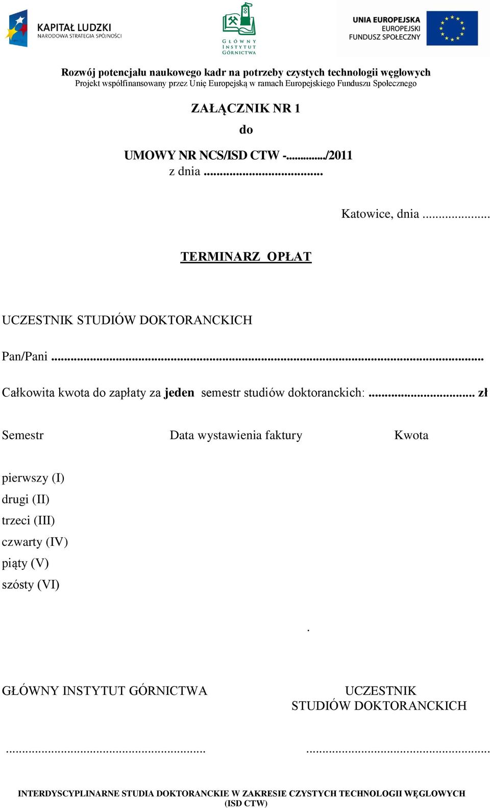 .. Całkowita kwota do zapłaty za jeden semestr studiów doktoranckich:.