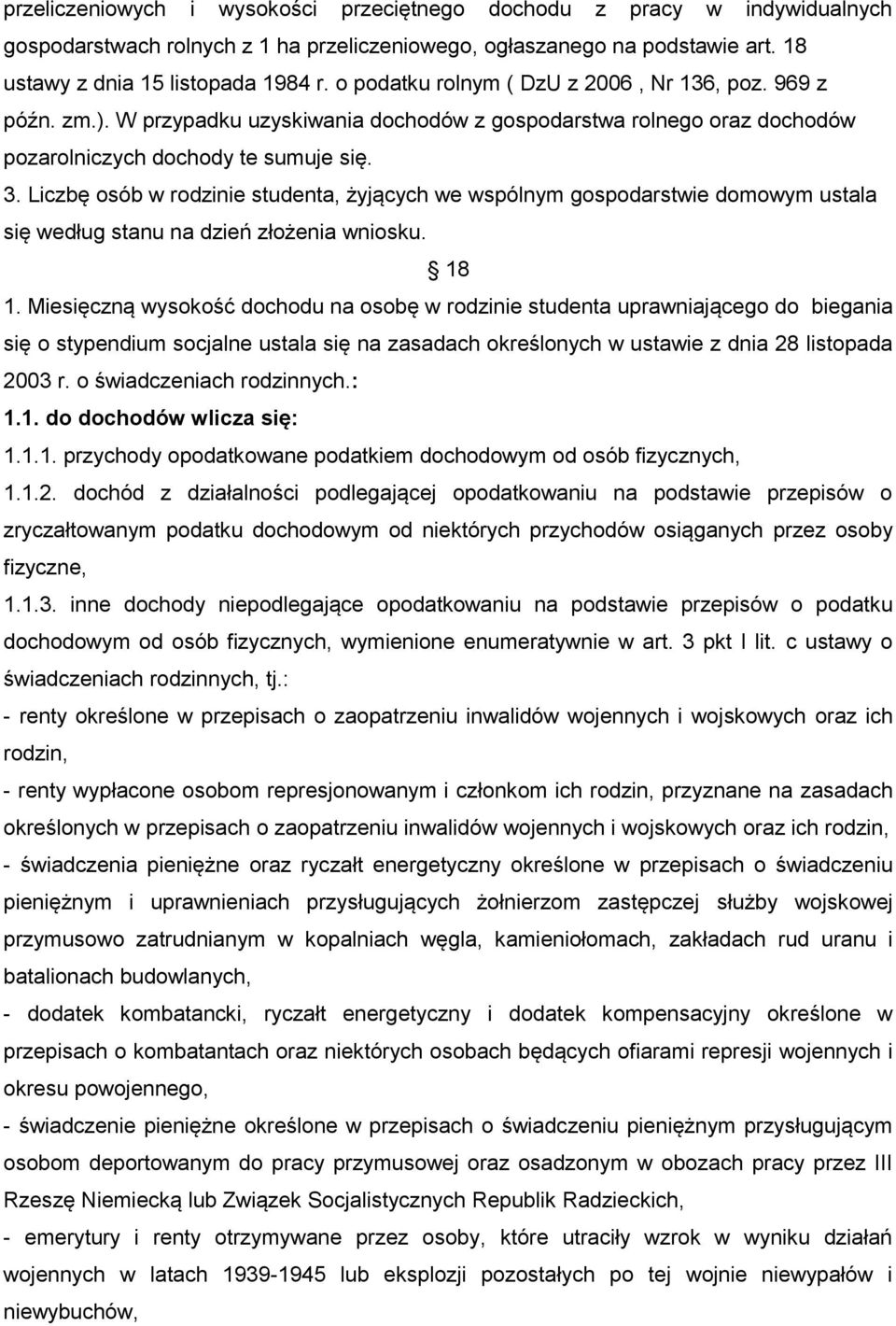 Liczbę osób w rodzinie studenta, żyjących we wspólnym gospodarstwie domowym ustala się według stanu na dzień złożenia wniosku. 18 1.