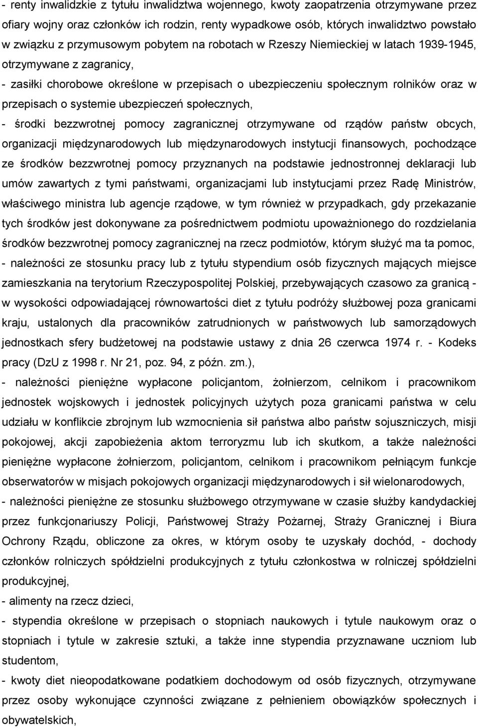 systemie ubezpieczeń społecznych, - środki bezzwrotnej pomocy zagranicznej otrzymywane od rządów państw obcych, organizacji międzynarodowych lub międzynarodowych instytucji finansowych, pochodzące ze