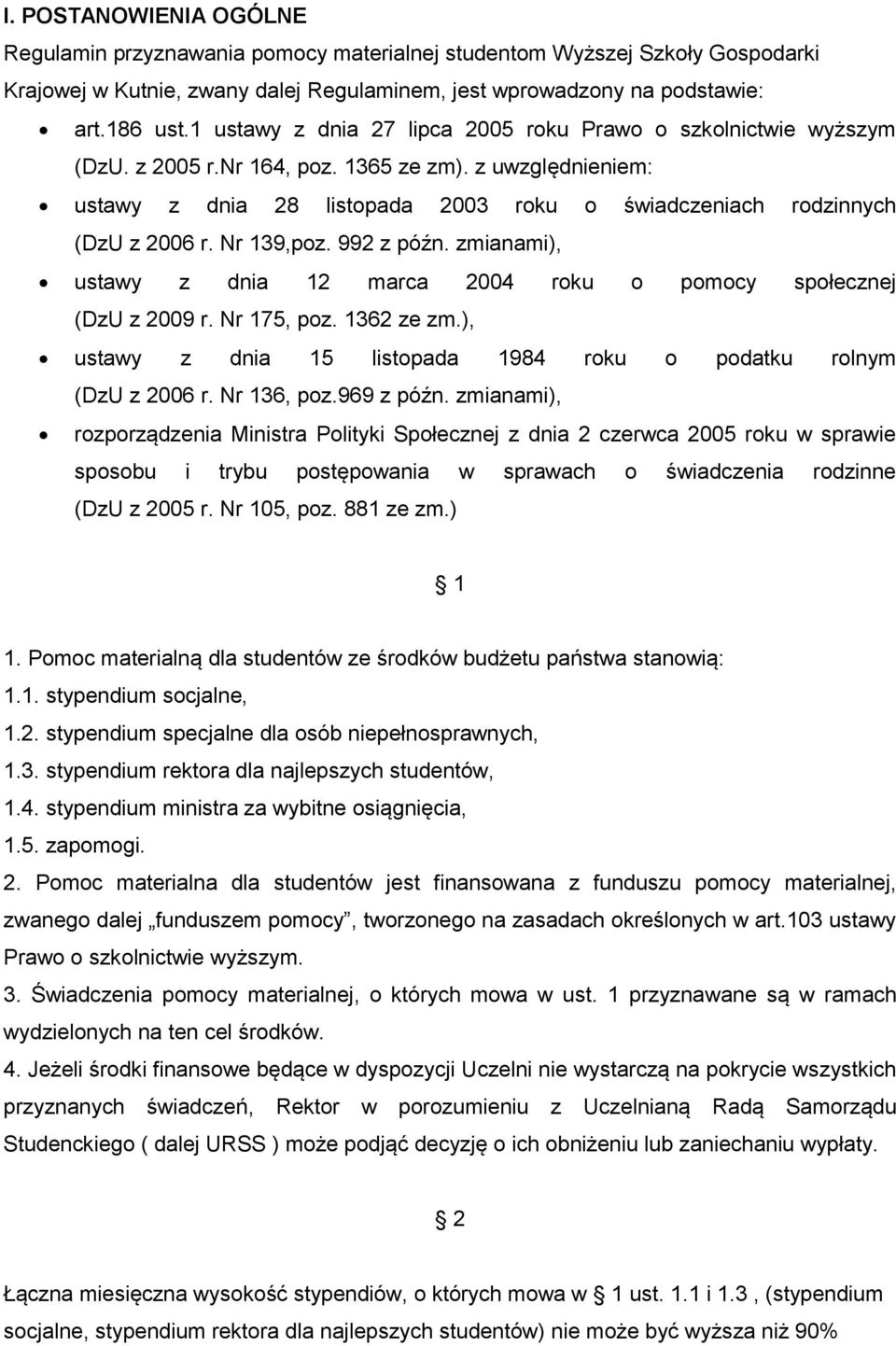 z uwzględnieniem: ustawy z dnia 28 listopada 2003 roku o świadczeniach rodzinnych (DzU z 2006 r. Nr 139,poz. 992 z późn. zmianami), ustawy z dnia 12 marca 2004 roku o pomocy społecznej (DzU z 2009 r.