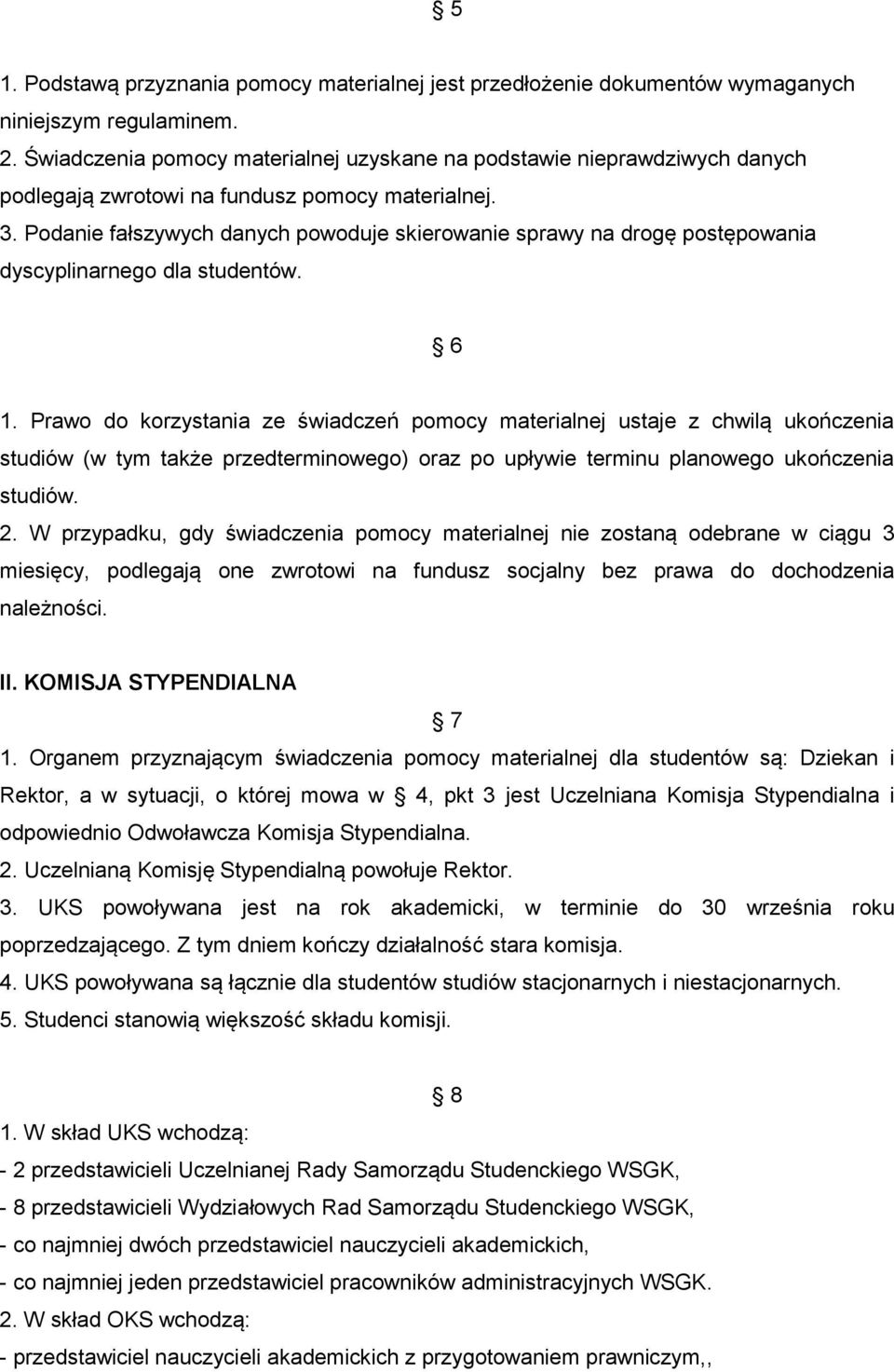 Podanie fałszywych danych powoduje skierowanie sprawy na drogę postępowania dyscyplinarnego dla studentów. 6 1.