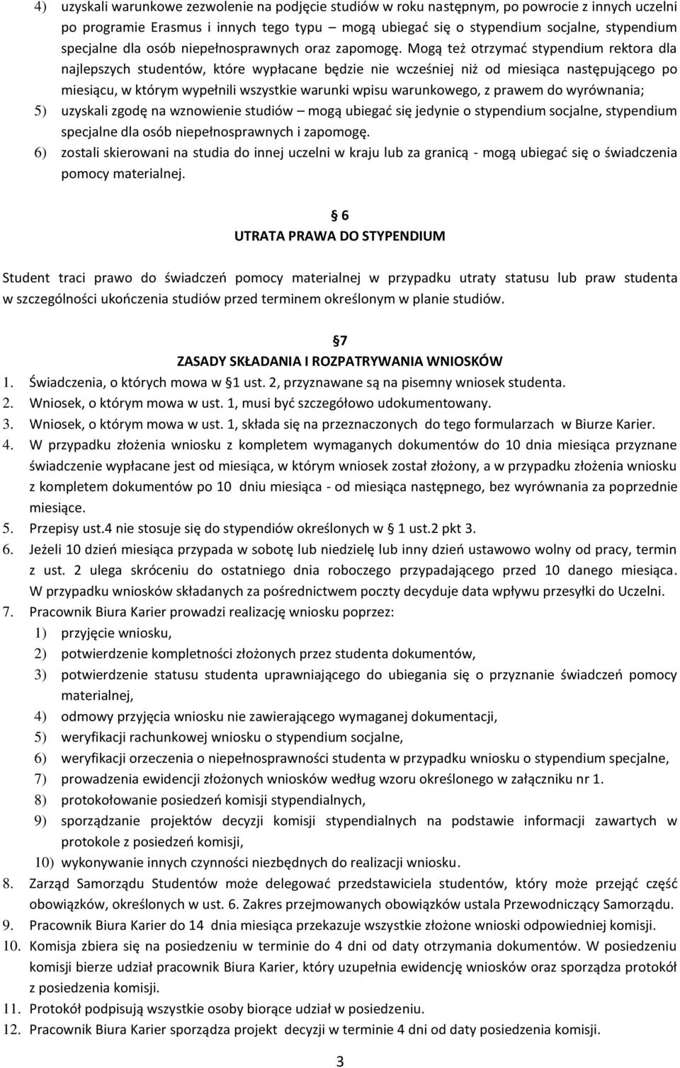 Mogą też otrzymać stypendium rektora dla najlepszych studentów, które wypłacane będzie nie wcześniej niż od miesiąca następującego po miesiącu, w którym wypełnili wszystkie warunki wpisu warunkowego,