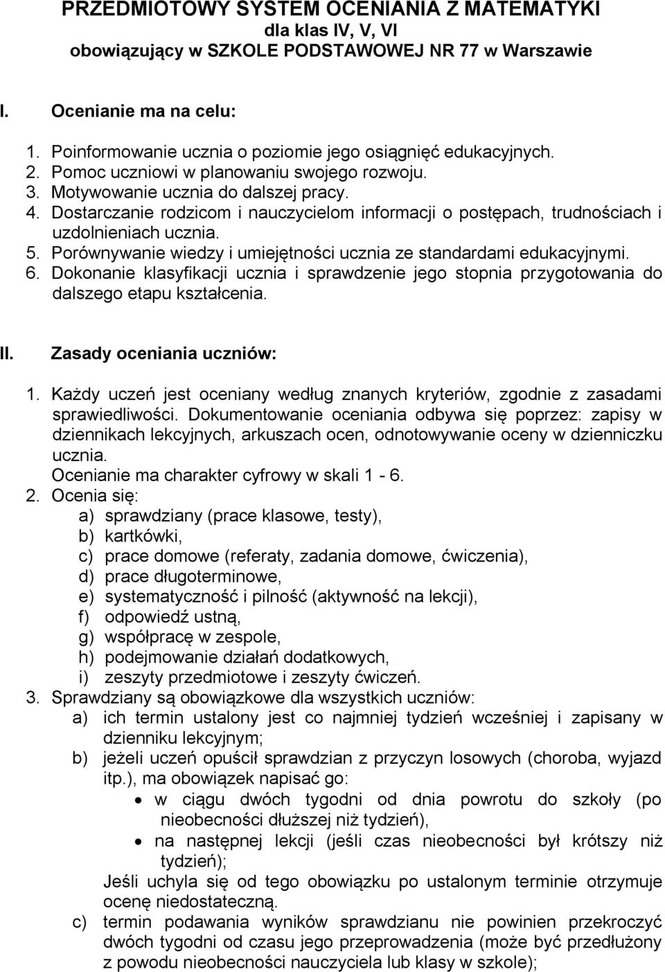 Dostarczanie rodzicom i nauczycielom informacji o postępach, trudnościach i uzdolnieniach ucznia. 5. Porównywanie wiedzy i umiejętności ucznia ze standardami edukacyjnymi. 6.