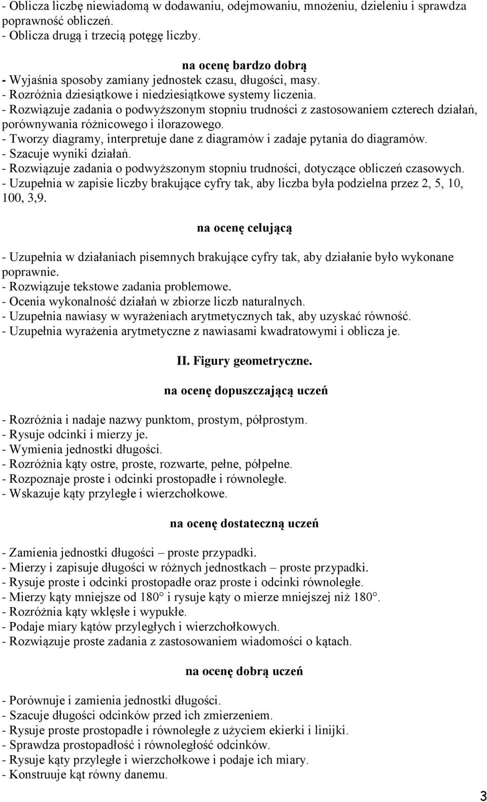 - Rozwiązuje zadania o podwyższonym stopniu trudności z zastosowaniem czterech działań, porównywania różnicowego i ilorazowego.