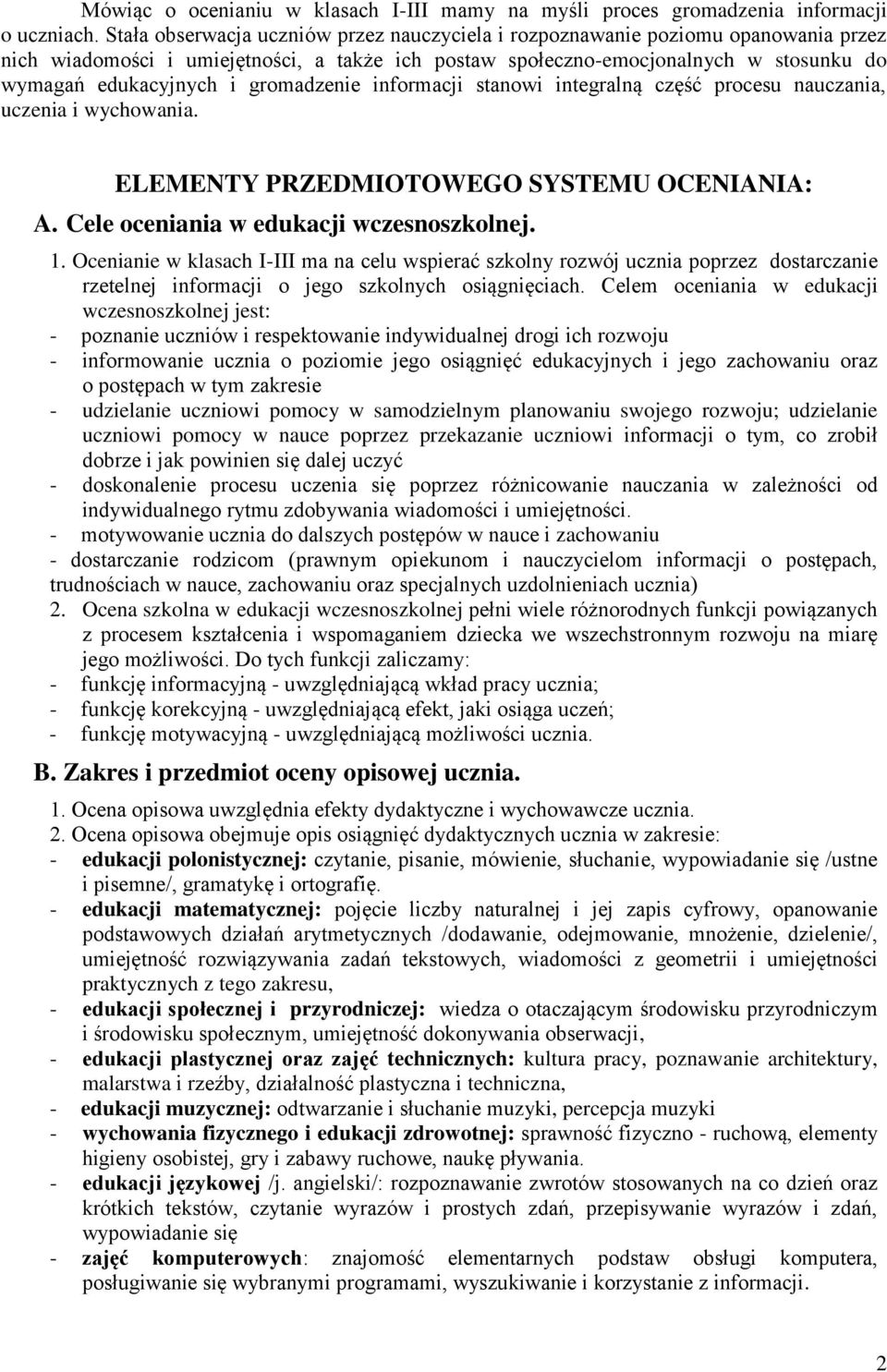 gromadzenie informacji stanowi integralną część procesu nauczania, uczenia i wychowania. ELEMENTY PRZEDMIOTOWEGO SYSTEMU OCENIANIA: A. Cele oceniania w edukacji wczesnoszkolnej. 1.