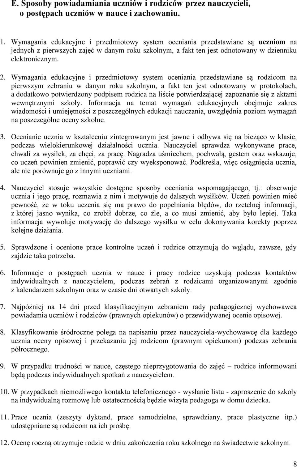 Wymagania edukacyjne i przedmiotowy system oceniania przedstawiane są rodzicom na pierwszym zebraniu w danym roku szkolnym, a fakt ten jest odnotowany w protokołach, a dodatkowo potwierdzony podpisem