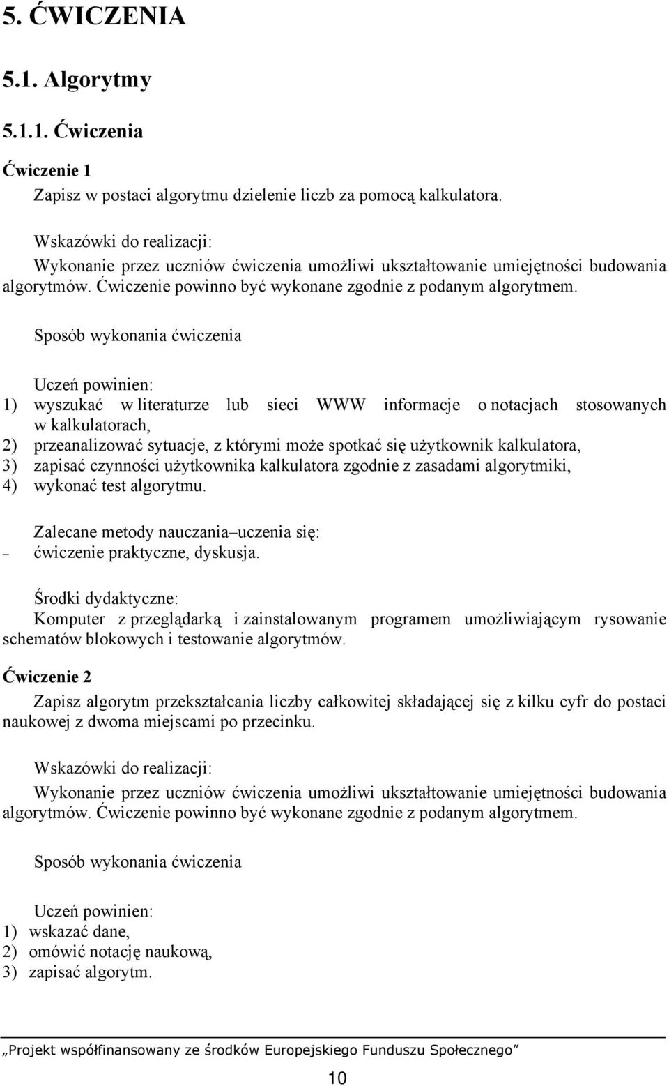 użytkownika kalkulatora zgodnie z zasadami algorytmiki, 4) wykonać test algorytmu. ćwiczenie praktyczne, dyskusja.