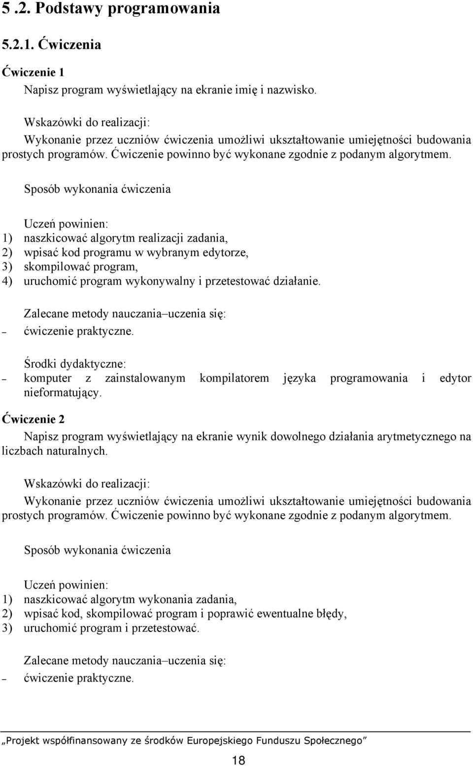 komputer z zainstalowanym kompilatorem języka programowania i edytor Ćwiczenie 2 Napisz program wyświetlający na ekranie wynik dowolnego działania arytmetycznego na liczbach naturalnych.