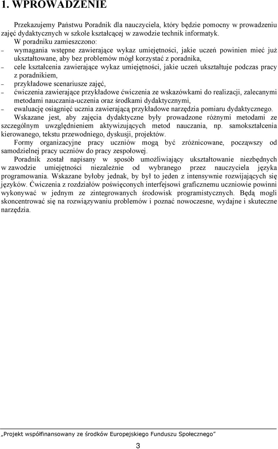 wykaz umiejętności, jakie uczeń ukształtuje podczas pracy z poradnikiem, przykładowe scenariusze zajęć, ćwiczenia zawierające przykładowe ćwiczenia ze wskazówkami do realizacji, zalecanymi metodami