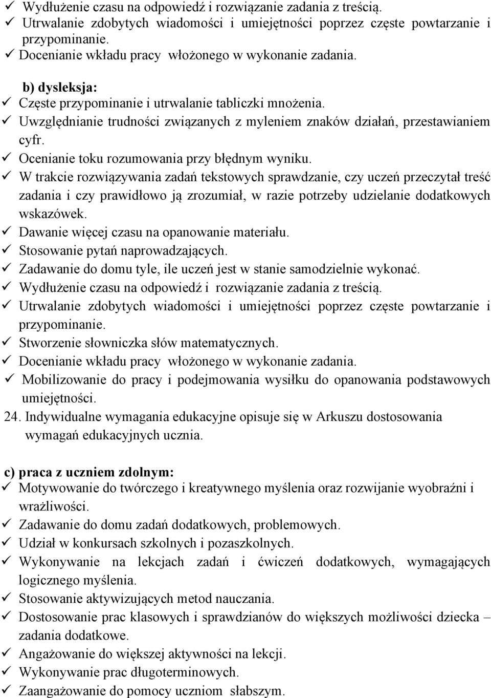 Uwzględnianie trudności związanych z myleniem znaków działań, przestawianiem cyfr. Ocenianie toku rozumowania przy błędnym wyniku.