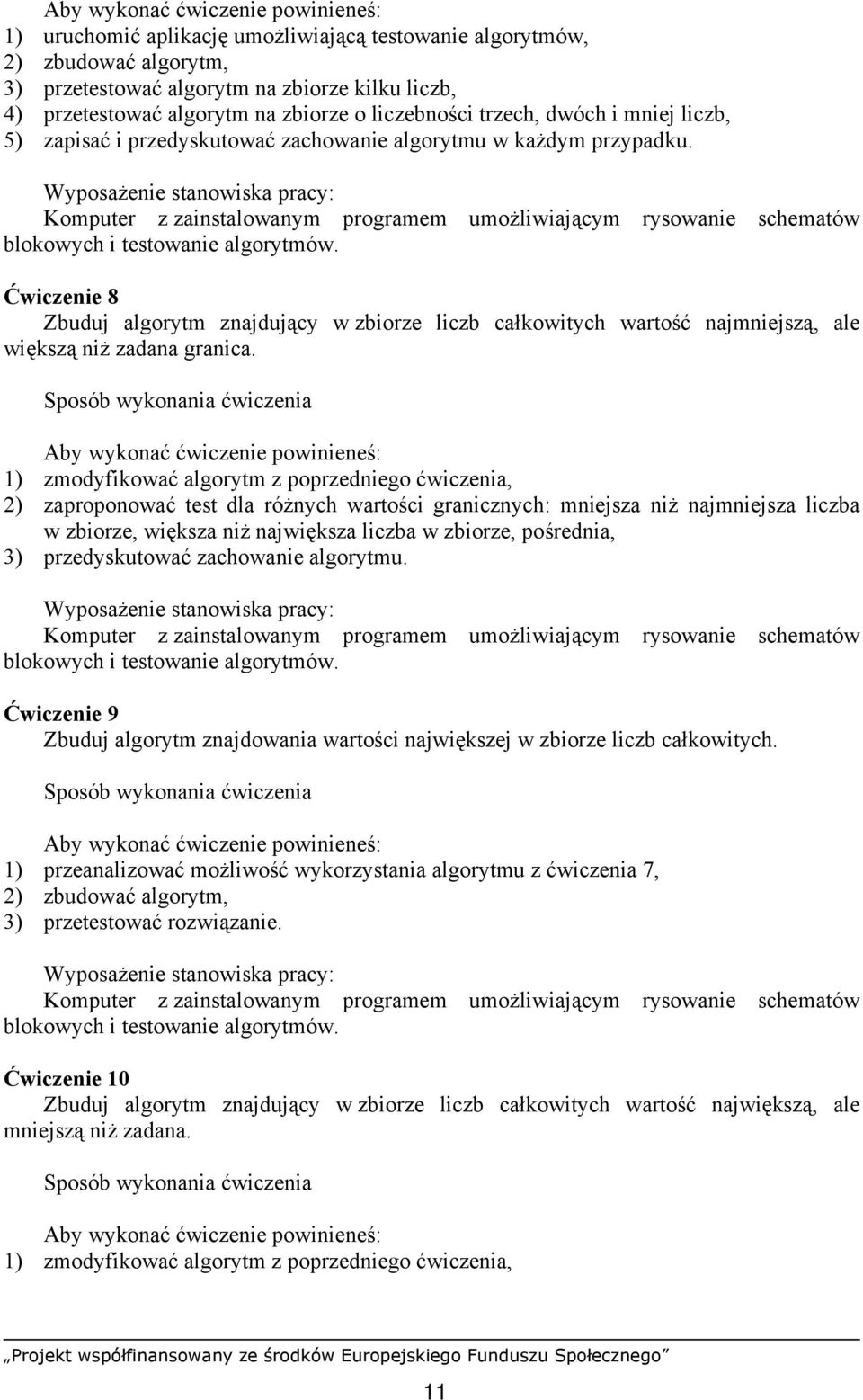 Ćwiczenie 8 Zbuduj algorytm znajdujący w zbiorze liczb całkowitych wartość najmniejszą, ale większą niż zadana granica.