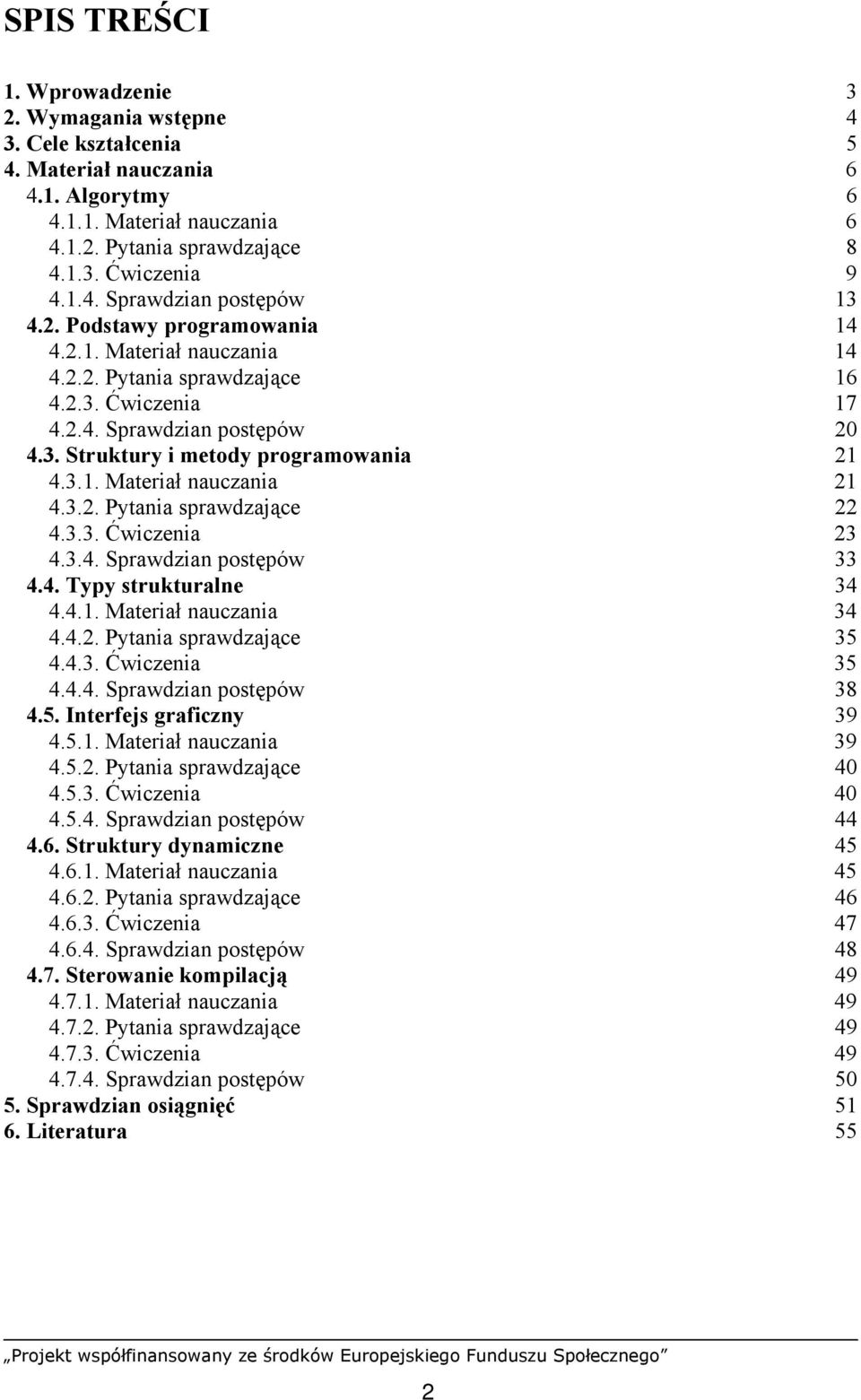 3.2. Pytania sprawdzające 22 4.3.3. Ćwiczenia 23 4.3.4. Sprawdzian postępów 33 4.4. Typy strukturalne 34 4.4.1. Materiał nauczania 34 4.4.2. Pytania sprawdzające 35 4.4.3. Ćwiczenia 35 4.4.4. Sprawdzian postępów 38 4.