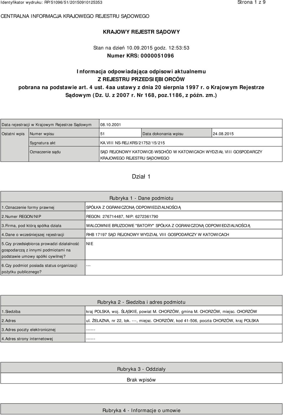 o Krajowym Rejestrze Sądowym (Dz. U. z 2007 r. Nr 168, poz.1186, z późn. zm.) Data rejestracji w Krajowym Rejestrze Sądowym 08.10.2001 Ostatni wpis Numer wpisu 51 Data dokonania wpisu 24.08.2015 Sygnatura akt Oznaczenie sądu KA.