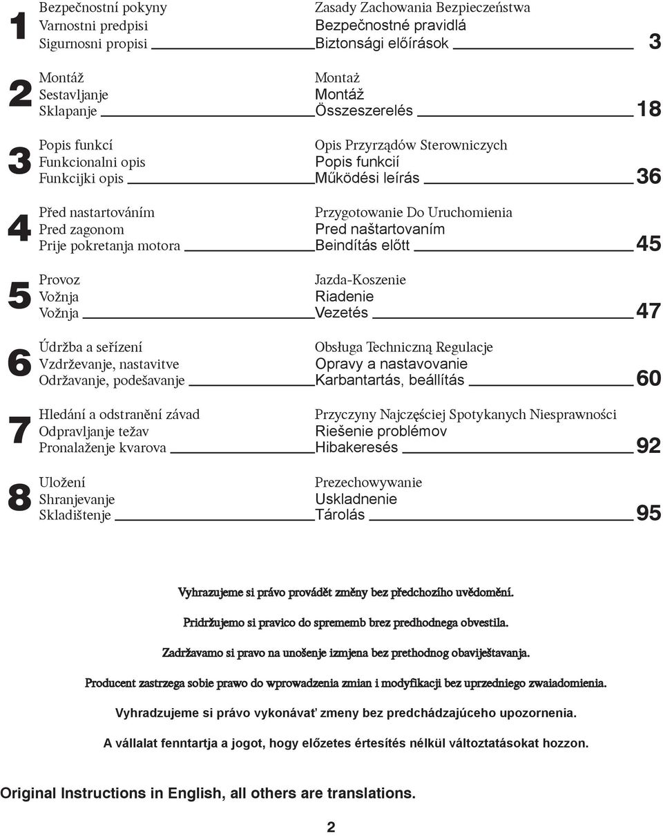 zagonom Pred naštartovaním Prije pokretanja motora Beindítás előtt 45 Jazda-Koszenie Vožnja Riadenie Vožnja Vezetés 47 a seøízení Obs³uga Techniczn¹ Regulacje Vzdrževanje, nastavitve Opravy a