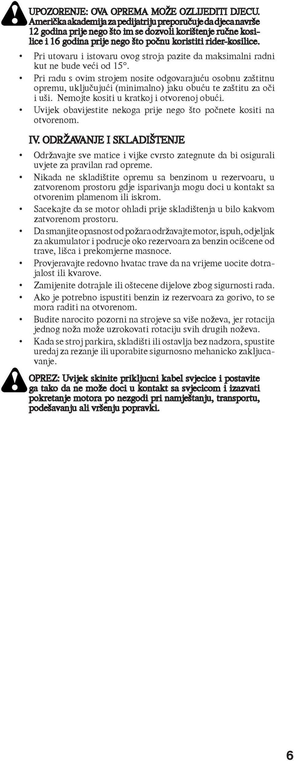 Pri utovaru i istovaru ovog stroja pazite da maksimalni radni kut ne bude veći od 5.