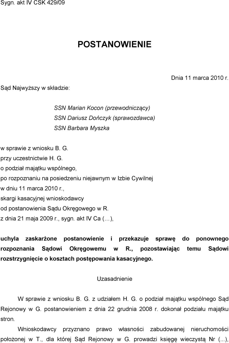 , skargi kasacyjnej wnioskodawcy od postanowienia Sądu Okręgowego w R. z dnia 21 maja 2009 r., sygn.