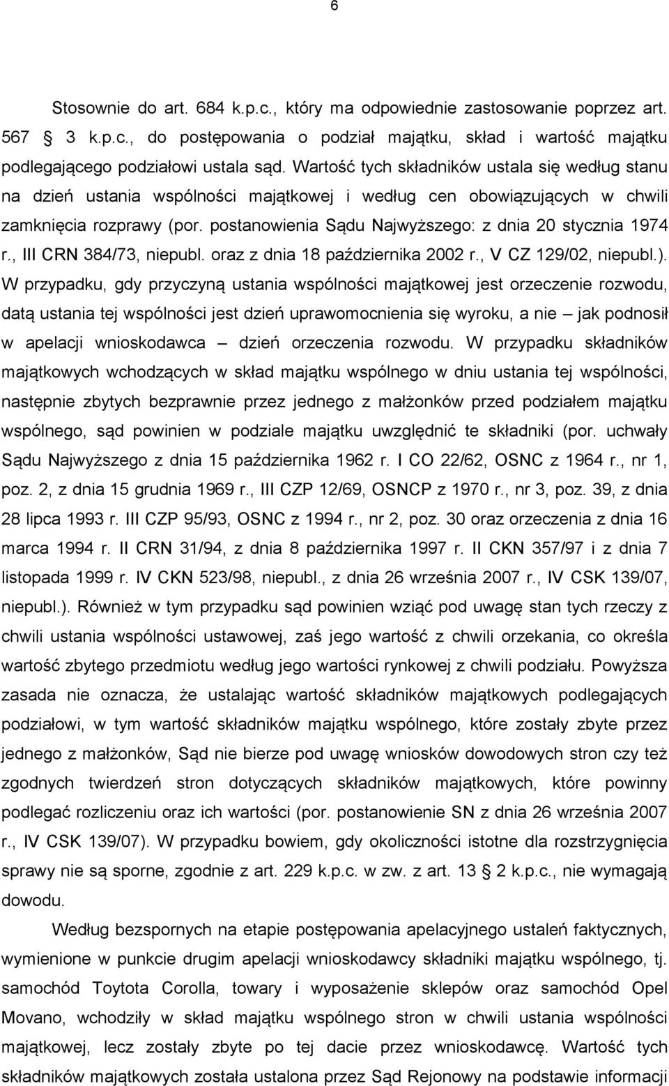 postanowienia Sądu Najwyższego: z dnia 20 stycznia 1974 r., III CRN 384/73, niepubl. oraz z dnia 18 października 2002 r., V CZ 129/02, niepubl.).