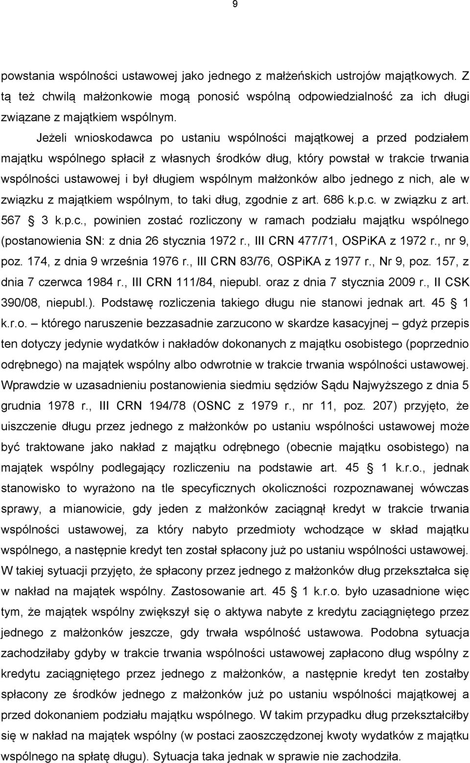 małżonków albo jednego z nich, ale w związku z majątkiem wspólnym, to taki dług, zgodnie z art. 686 k.p.c. w związku z art. 567 3 k.p.c., powinien zostać rozliczony w ramach podziału majątku wspólnego (postanowienia SN: z dnia 26 stycznia 1972 r.