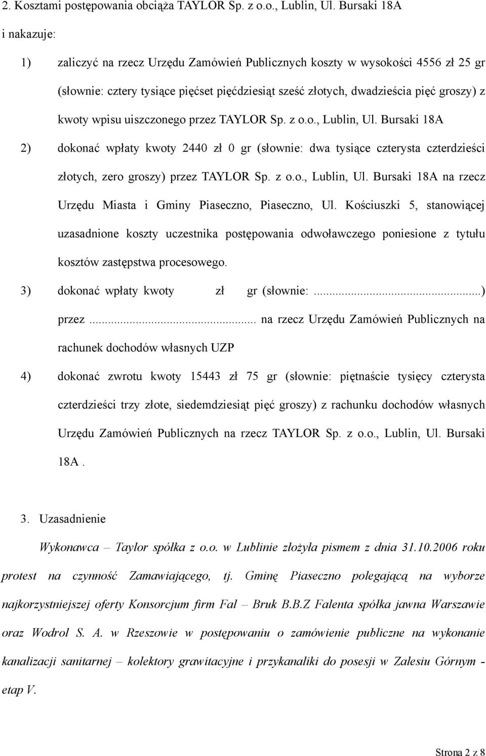 wpisu uiszczonego przez TAYLOR Sp. z o.o., Lublin, Ul. Bursaki 18A 2) dokonać wpłaty kwoty 2440 zł 0 gr (słownie: dwa tysiące czterysta czterdzieści złotych, zero groszy) przez TAYLOR Sp. z o.o., Lublin, Ul. Bursaki 18A na rzecz Urzędu Miasta i Gminy Piaseczno, Piaseczno, Ul.