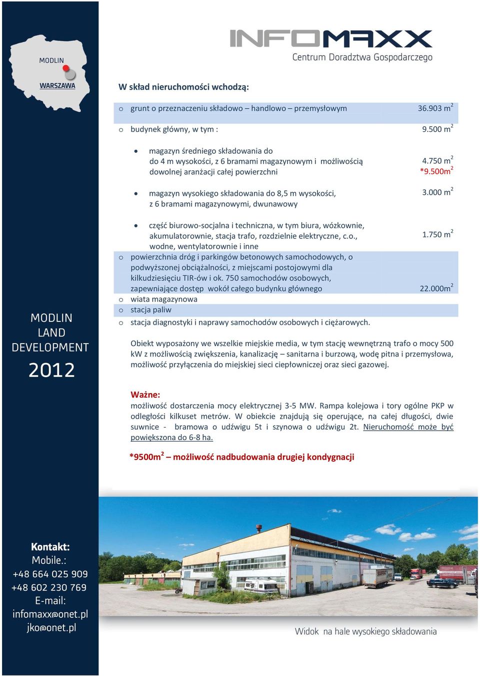 magazynowymi, dwunawowy 4.750 m 2 *9.500m 2 3.000 m 2 częśd biurowo-socjalna i techniczna, w tym biura, wózkownie, akumulatorownie, stacja trafo, rozdzielnie elektryczne, c.o., 1.