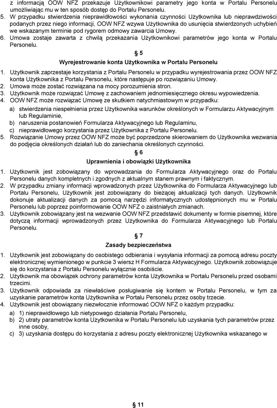 rmowa zostaje zawarta z chwilą przekazania rżótkownikowi parametrów jego konta w mortalu mersoneluk 5 Wyrejestrowanie konta Użytkownika w Portalu Personelu NK rżótkownik zaprzestaje korzóstania z