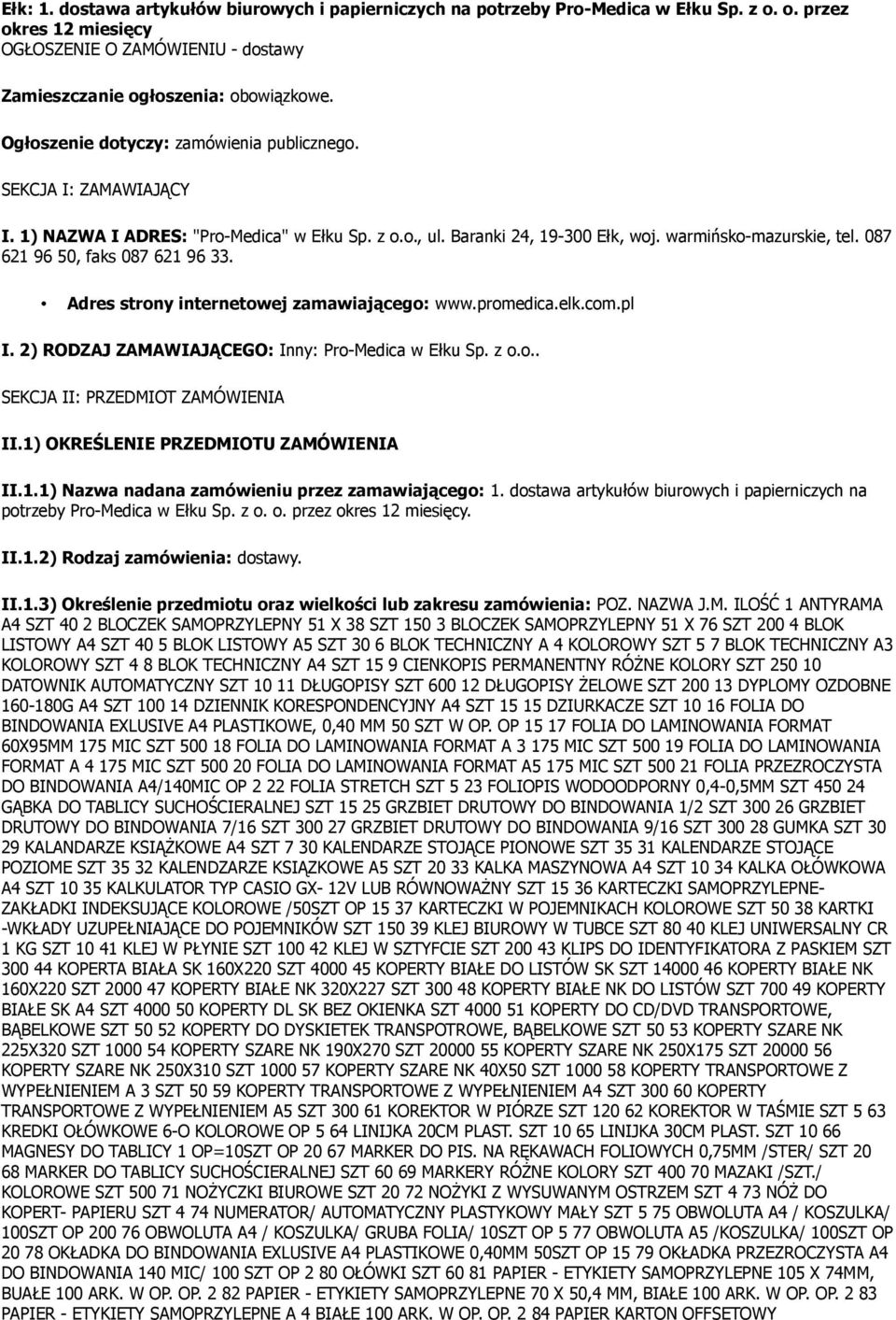 087 621 96 50, faks 087 621 96 33. Adres strony internetowej zamawiającego: www.promedica.elk.com.pl I. 2) RODZAJ ZAMAWIAJĄCEGO: Inny: Pro-Medica w Ełku Sp. z o.o.. SEKCJA II: PRZEDMIOT ZAMÓWIENIA II.