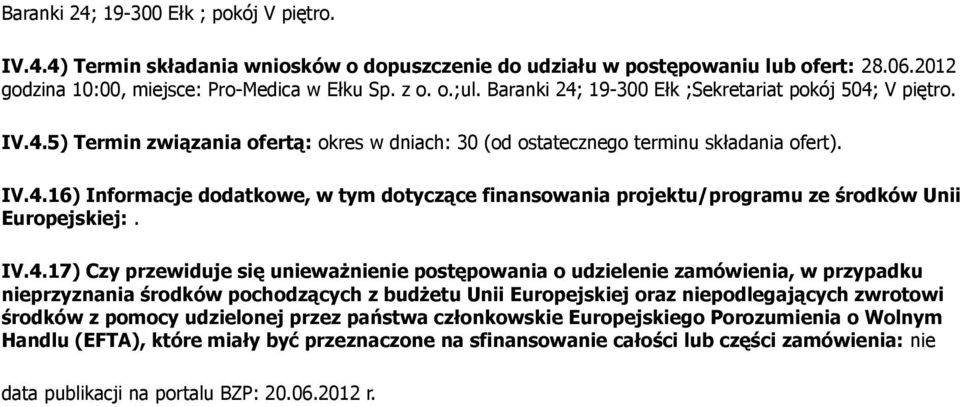 IV.4.17) Czy przewiduje się unieważnienie postępowania o udzielenie zamówienia, w przypadku nieprzyznania środków pochodzących z budżetu Unii Europejskiej oraz niepodlegających zwrotowi środków z