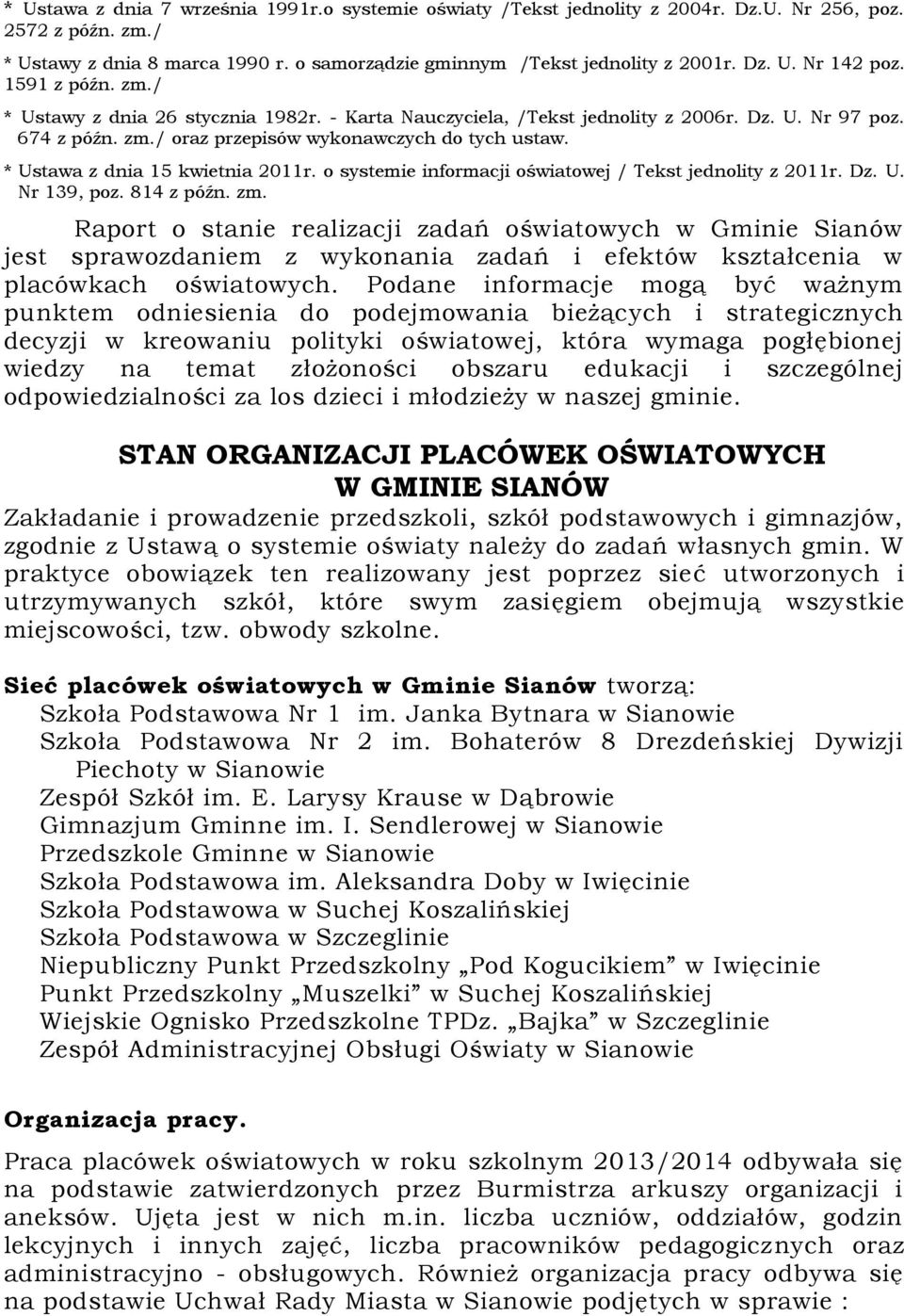 * Ustawa z dnia 15 kwietnia 2011r. o systemie informacji oświatowej / Tekst jednolity z 2011r. Dz. U. Nr 139, poz. 814 z późn. zm.