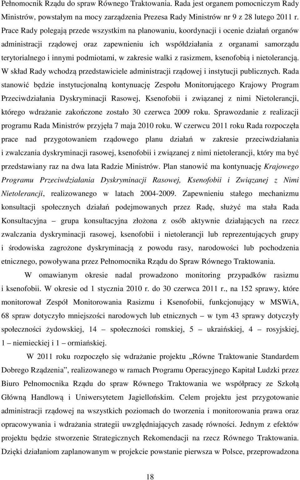 podmiotami, w zakresie walki z rasizmem, ksenofobią i nietolerancją. W skład Rady wchodzą przedstawiciele administracji rządowej i instytucji publicznych.