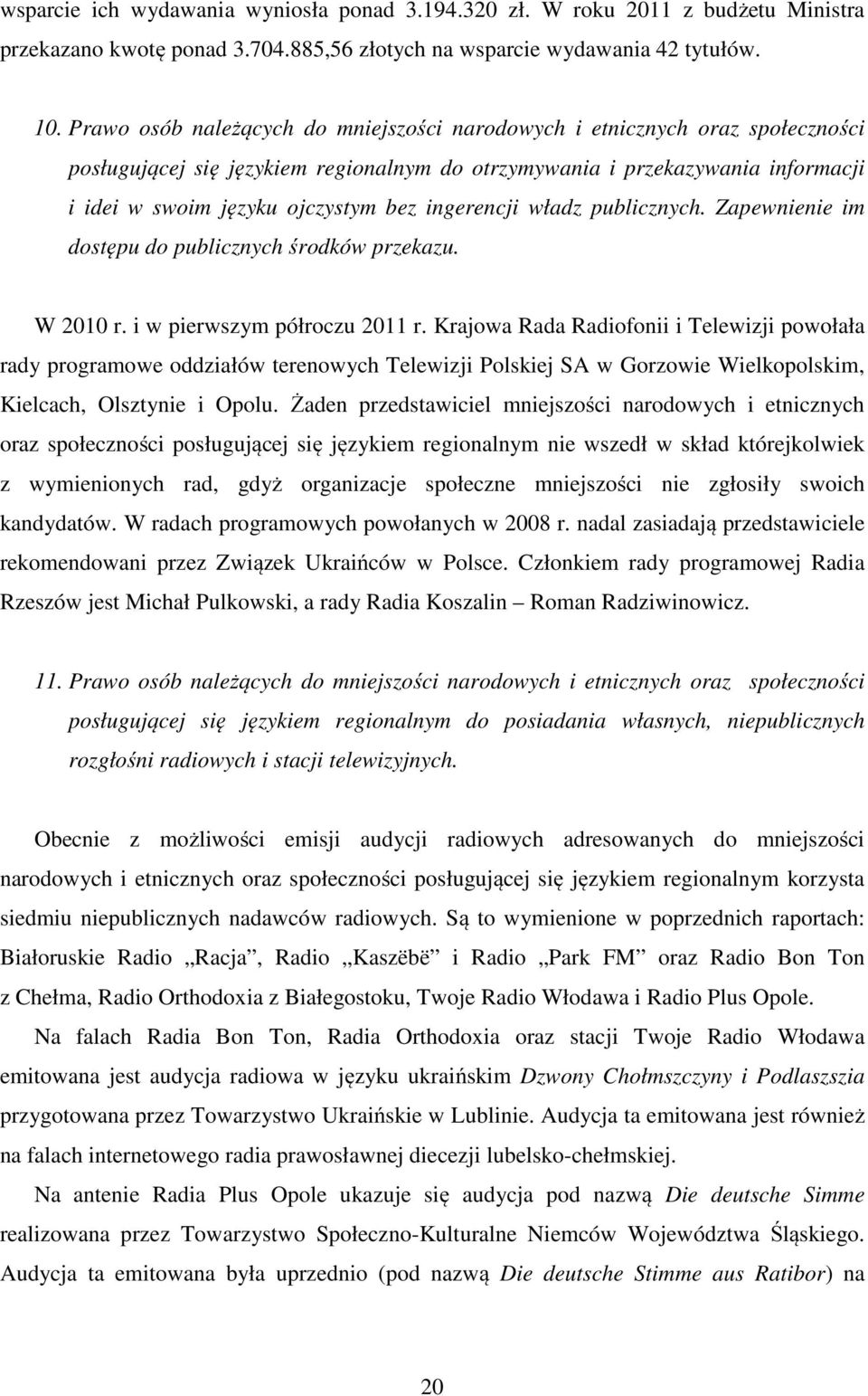 ingerencji władz publicznych. Zapewnienie im dostępu do publicznych środków przekazu. W 2010 r. i w pierwszym półroczu 2011 r.