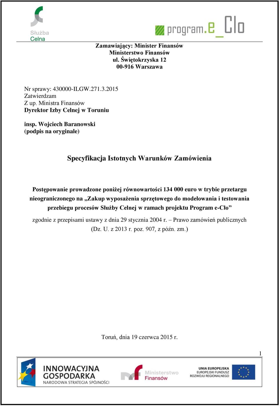 Wojciech Baranowski (podpis na oryginale) Specyfikacja Istotnych Warunków Zamówienia Postępowanie prowadzone poniżej równowartości 134 000 euro w trybie przetargu