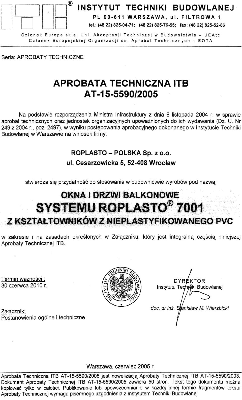 Aprobat Technicznych - EOTA Seria: APROBATY TECHNICZNE APROBATA TECHNICZNA ITB A T -15-5590/2005 Na podstawie rozporzadzenia Ministra Infrastruktury z dnia 8 listopada 2004 r.