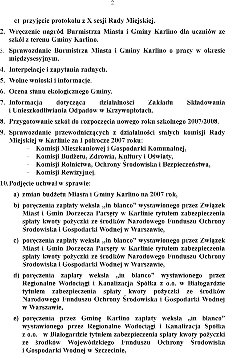 Informacja dotycząca działalności Zakładu Składowania i Unieszkodliwiania Odpadów w Krzywopłotach. 8. Przygotowanie szkół do rozpoczęcia nowego roku szkolnego 2007/2008. 9.